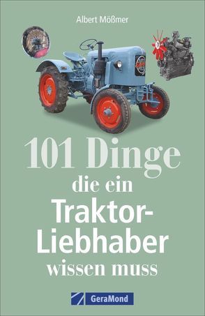 101 Dinge, die ein Traktor-Liebhaber wissen muss von Mößmer,  Albert