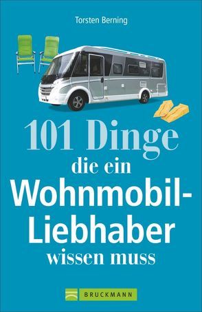 101 Dinge, die ein Wohnmobil-Liebhaber wissen muss von Berning,  Torsten