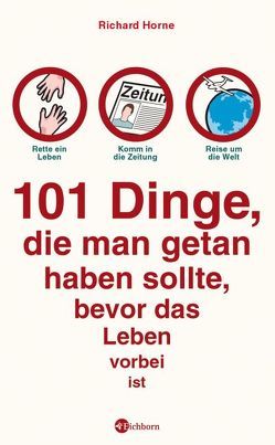 101 Dinge, die man getan haben sollte, bevor das Leben vorbei ist von Horne,  Richard, Kantereit,  Hans