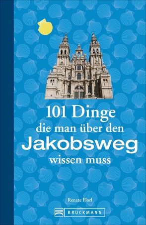 101 Dinge, die man über den Jakobsweg wissen muss von Florl,  Renate