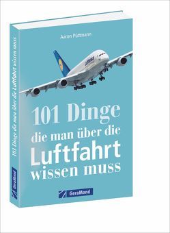 101 Dinge, die man über die Luftfahrt wissen muss von Püttmann,  Aaron