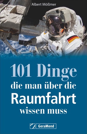 101 Dinge, die man über die Raumfahrt wissen muss von Mößmer,  Albert