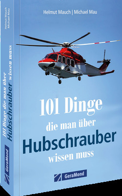 101 Dinge, die man über Hubschrauber wissen muss von Mau,  Michael, Mauch,  Helmut