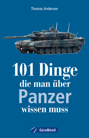 101 Dinge, die man über Panzer wissen muss von Anderson,  Thomas