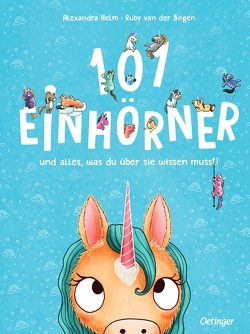 101 Einhörner und alles, was du über sie wissen musst! von Helm,  Alexandra, van der Bogen,  Ruby