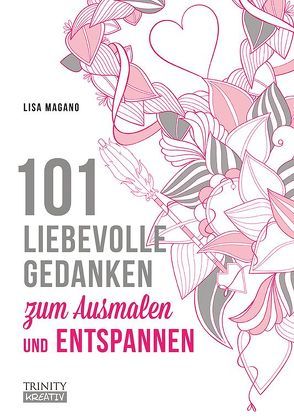 101 liebevolle Gedanken zum Ausmalen und Entspannen von Magano,  Lisa