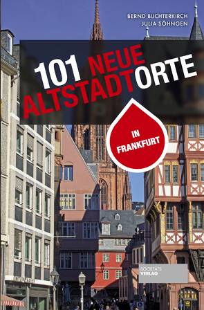 101 neue Altstadtorte in Frankfurt von Buchterkirch,  Bernd, Söhngen,  Julia