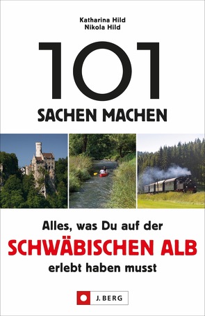 101 Sachen machen – Alles, was Du auf der Schwäbischen Alb erlebt haben musst von Hild,  Katharina, Hild,  Nikola