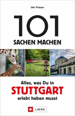 101 Sachen machen – Alles, was Du in Stuttgart erlebt haben musst von Friesen,  Ute