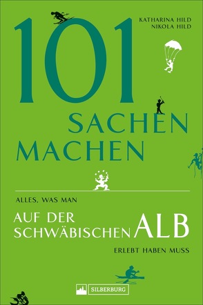 101 Sachen machen – Alles was man auf der Schwäbischen Alb erlebt haben muss von Hild,  Katharina, Hild,  Nikola