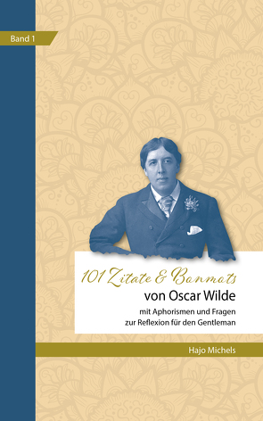 101 Zitate & Bonmots von Oscar Wilde: Mit Aphorismen und Fragen zur Reflexion für den Gentlemen von Michels,  Hajo