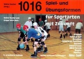 1016 Spiel- und Übungsformen für Sportarten mit Zukunft von Bucher,  Walter, Wick,  Gregor