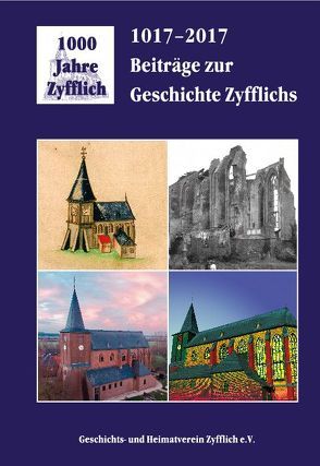 1017 – 2017 Beiträge zur Geschichte Zyfflichs von Schoofs,  Günther, Tebartz,  Achim