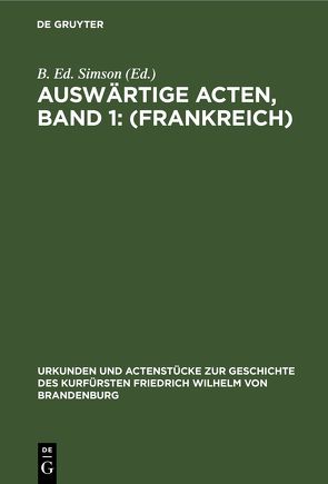 Auswärtige Acten, Band 1: (Frankreich) von Simson,  B. Ed.