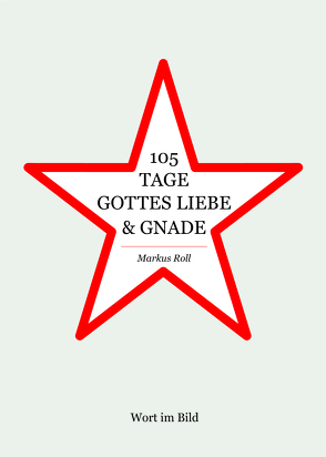 105 Tage Gottes Liebe und Gnade von Roll,  Markus