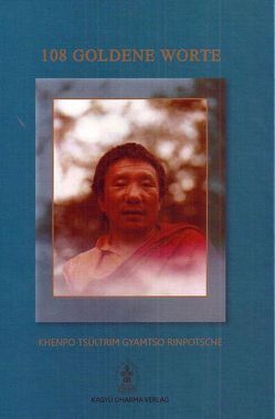 108 Goldene Worte von Khenpo Tsültrim Gyamtso Rinpotsche, Koss,  Jobst, Koss-Gehlen,  Dorothee, Marpa Foundation USA, Severin,  Hanna