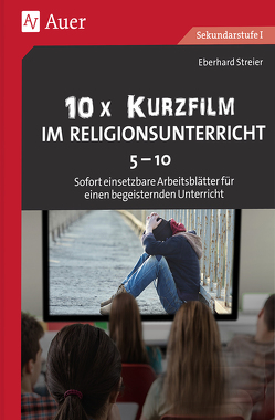 10x Kurzfilm im Religionsunterricht Klasse 5-10 von Streier,  Eberhard