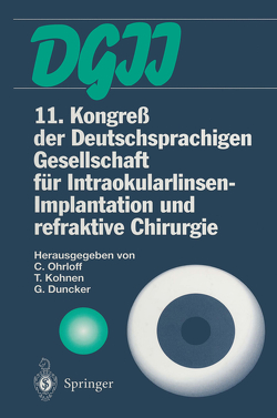 11. Kongreß der Deutschsprachigen Gesellschaft für Intraokularlinsen-Implantation und refraktive Chirurgie von Duncker,  Gernot, Kohnen,  Thomas, Ohrloff,  Christian