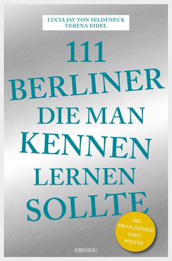 111 Berliner, die man kennen sollte von Eidel,  Verena, Seldeneck,  Lucia Jay von