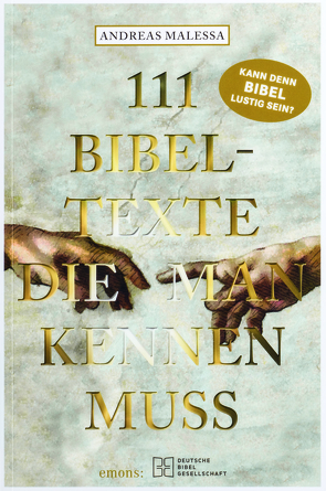 111 Bibeltexte, die man kennen muss. Das Beste aus der Bibel: Bibelgeschichten, denen nichts Menschliches fremd ist. Illustriertes Geschenkbuch mit Bibelzitaten, die Sie zum Staunen bringen werden! von Malessa,  Andreas