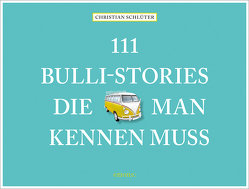 111 Bulli-Stories, die man kennen muss von Schlüter,  Christian