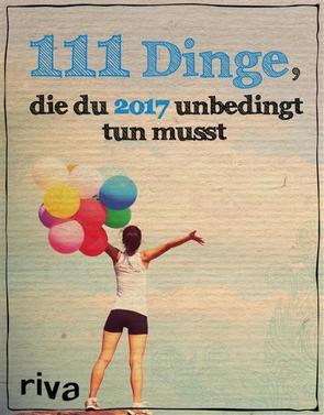 111 Dinge, die du 2017 unbedingt tun musst