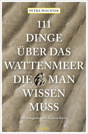 111 Dinge über das Wattenmeer, die man wissen muss von Klesse,  Andreas, Wochnik,  Petra