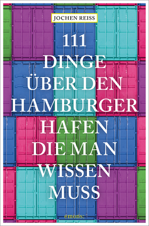 111 Dinge über den Hamburger Hafen, die man wissen muss von Reiss,  Jochen