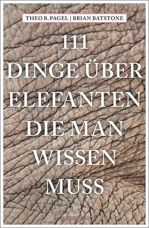 111 Dinge über Elefanten, die man wissen muss von Batstone,  Brian, Pagel,  Theodor B.