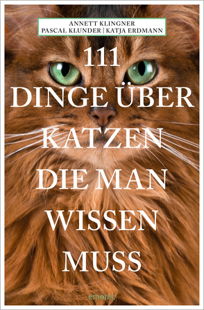 111 Dinge über Katzen, die man wissen muss von Erdmann,  Katja, Klingner,  Annett, Klunder,  Pascal