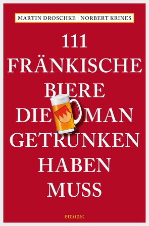 111 Fränkische Biere, die man getrunken haben muss von Droschke,  Martin, Krines,  Norbert