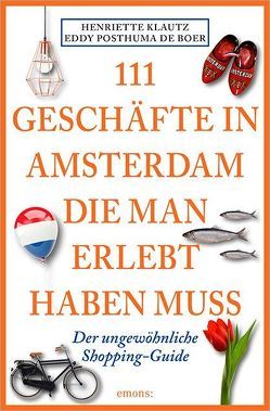 111 Geschäfte in Amsterdam, die man gesehen haben muss von George,  Susanne, Klautz,  Henriette, Posthuma de Boer,  Eddy