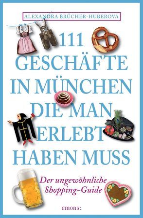 111 Geschäfte in München, die man gesehen haben muss von Brücher-Huberova,  Alexandra