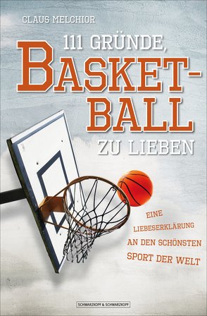 111 Gründe, Basketball zu lieben von Melchior,  Claus