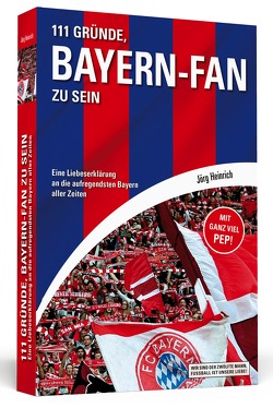 111 Gründe, Bayern-Fan zu sein von Heinrich,  Jörg