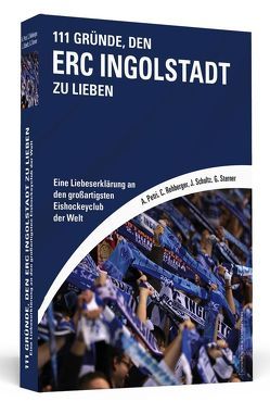 111 Gründe, den ERC Ingolstadt zu lieben von Petri,  Alexander, Rehberger,  Christian, Schultz,  Julian, Sterner,  Gottfried