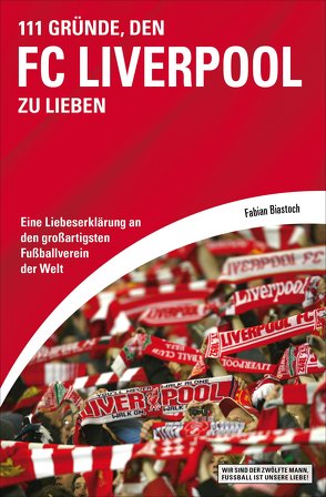 111 Gründe, den FC Liverpool zu lieben von Biastoch,  Fabian