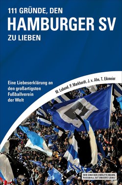 111 Gründe, den Hamburger SV zu lieben von Ahn,  Jörn von, Eikmeier,  Thorsten, Laband,  Malte, Markhardt,  Philipp