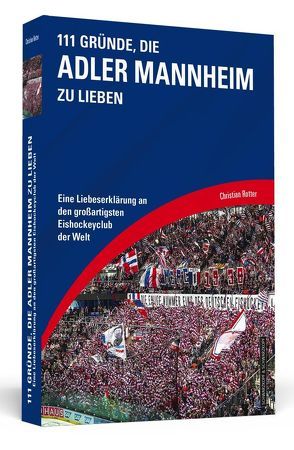 111 Gründe, die Adler Mannheim zu lieben von Rotter,  Christian