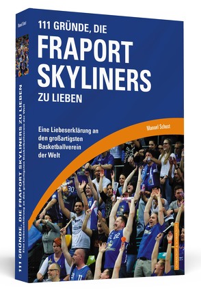 111 Gründe, die Fraport Skyliners zu lieben von Schust,  Manuel