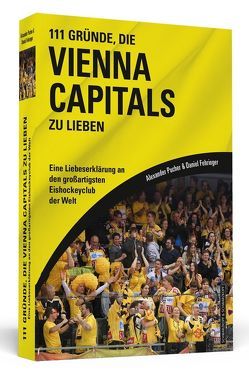 111 Gründe, die Vienna Capitals zu lieben von Fehringer,  Daniel, Pucher,  Alexander