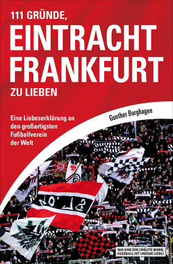 111 Gründe, Eintracht Frankfurt zu lieben von Burghagen,  Gunther