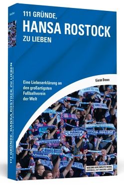 111 Gründe, Hansa Rostock zu lieben von Brown,  Kieran