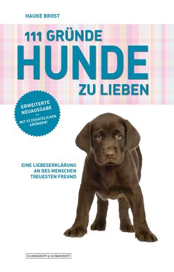 111 Gründe, Hunde zu lieben – Erweiterte Neuausgabe von Brost,  Hauke