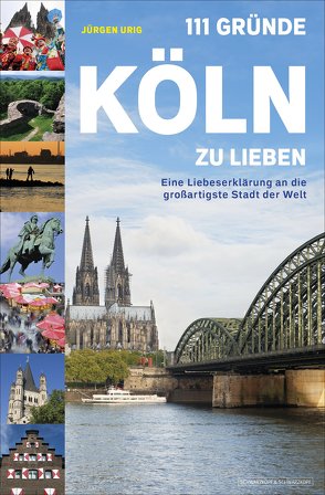 111 Gründe, Köln zu lieben von Urig,  Jürgen