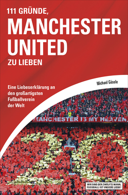 111 Gründe, Manchester United zu lieben von Gösele,  Michael