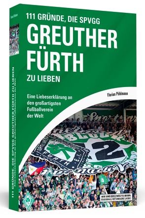 111 Gründe, die SpVgg Greuther Fürth zu lieben von Pöhlmann,  Florian