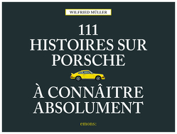 111 histoires sur Porsche à connaître absolument von Mueller,  Wilfried