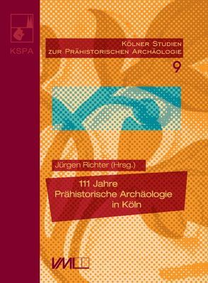 111 Jahre Prähistorische Archäologie in Köln von Richter,  Jürgen