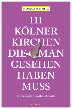 111 Kölner Kirchen, die man gesehen haben muss von Schmitz,  Britta, Schmitz,  Monika